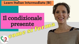 5 Learn Italian Intermediate B1 Il condizionale presente pt 1  come si forma [upl. by Lamag]