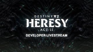 Destiny 2 Heresy Act II Developer Livestream [upl. by Yllier]