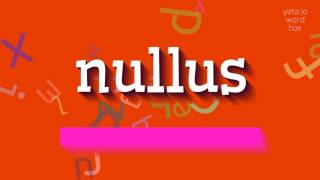 NULLUS  HOW TO PRONOUNCE IT [upl. by Mastat656]