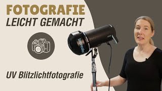 Fotografie leicht gemacht  UV Blitzlichtfotografie für Fortgeschrittene [upl. by Nomis]