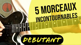 Les 5 morceaux INCONTOURNABLES pour DÉBUTANT en GUITARE [upl. by Walkling995]