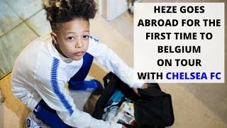 HEZE GOES ABROAD FOR THE FIRST TIME TO BELGIUM ON TOUR WITH CHELSEA FC [upl. by Ul]