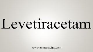 How To Say Levetiracetam [upl. by Deuno]