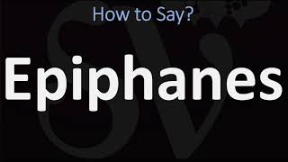 How to Pronounce Epiphanes CORRECTLY [upl. by Raffo]