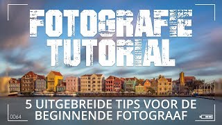 5 Uitgebreide fotografie tips voor beginnende fotografen [upl. by Koeppel941]