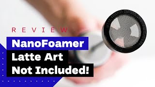 NanoFoamer Review Best Milk Frother For Home Baristas [upl. by Ahusoj]