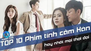 TOP 10 Bộ Phim Tình Cảm Hàn Quốc Hay Nhất Mọi Thời Đại TỐP 1 Khám Phá [upl. by Yadnil]