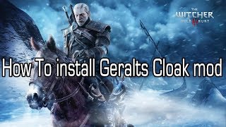 How To Install Geralt Cloak The Witcher 3 Wild Hunt Mod [upl. by Hegarty872]