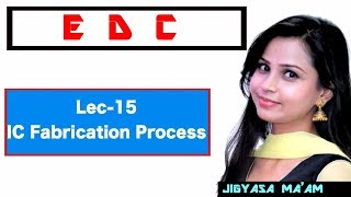 Lec 15 IC Fabrication Process [upl. by Yevrah]