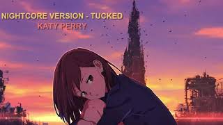 Nightcore  Tucked Katy Perry [upl. by Eyak524]